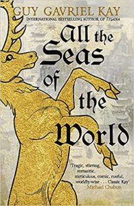 All the Seas of the World by Guy Gavriel Kay