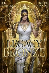 Legacy of Bronze (The Godforged Chronicles #2) by T.L. Greylock & Bryce O'Connor