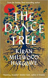 The Dance Tree by Kiran Millwood Hargrave