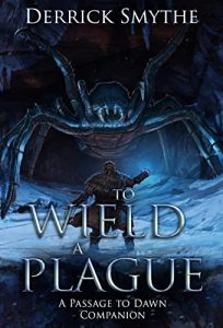 To Wield a Plague (Passage to Dawn - Companion) by Derrick Smythe