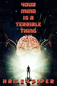 Your Mind Is a Terrible Thing by Hailey Piper