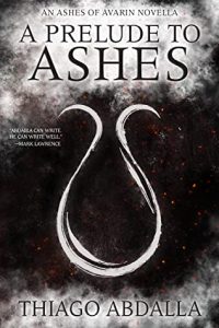 A Prelude to Ashes (The Ashes of Avarin #0.5) by Thiago Abdalla