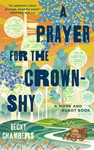 A Prayer for the Crown-Shy (Monk and Robot #2) by Becky Chambers