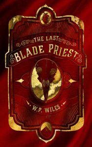 The Last Blade Priest by W.P. Wiles