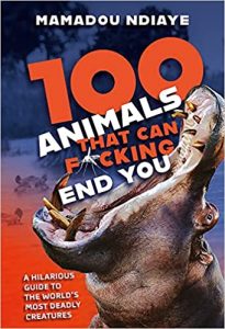 100 Animals That Can F*cking End You by Mamadou Ndiaye