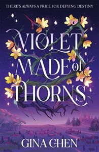 Violet Made of Thorns (Violet Made of Thorns #1) by Gina Chen